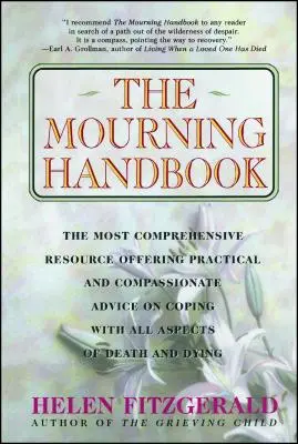 Das Trauerhandbuch: Die umfassendste Ressource mit praktischen und mitfühlenden Ratschlägen zur Bewältigung aller Aspekte von Tod und Trauer - The Mourning Handbook: The Most Comprehensive Resource Offering Practical and Compassionate Advice on Coping with All Aspects of Death and Dy