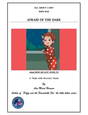 Alles über einen Jungen, der Angst vor der Dunkelheit hatte: (Und wie er sie überwand) - All About a Boy Who Was Afraid of the Dark: (And How He Got over It)