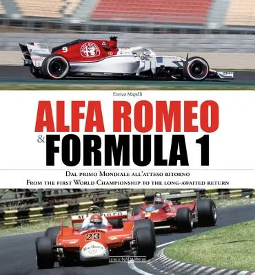 Alfa Romeo und die Formel 1: Dal Primo Mondiale All'atteso Ritorno/ Von der ersten Weltmeisterschaft bis zur langersehnten Rückkehr - Alfa Romeo & Formula 1: Dal Primo Mondiale All'atteso Ritorno/ From the First World Championship to the Long-Awaited Return