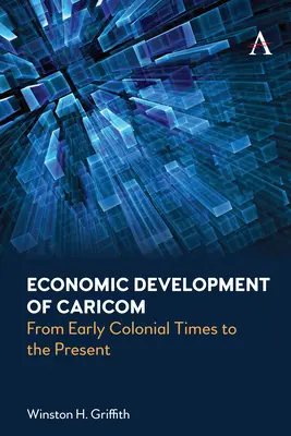 Wirtschaftliche Entwicklung von Caricom: Von der frühen Kolonialzeit bis zur Gegenwart - Economic Development of Caricom: From Early Colonial Times to the Present