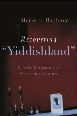 Die Wiederentdeckung des Jiddischen Landes: Schwellenmomente in der amerikanischen Literatur - Recovering Yiddishland: Threshold Moments in American Literature