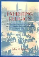 Religion ausstellen: Kolonialismus und Spektakel auf internationalen Ausstellungen, 1851-1893 - Exhibiting Religion: Colonialism and Spectacle at International Expositions, 1851-1893