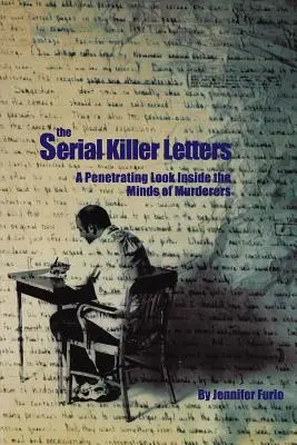 Die Briefe eines Serienmörders: Ein eindringlicher Blick in die Köpfe von Mördern - The Serial Killer Letters: A Penetrating Look Inside the Minds of Murderers