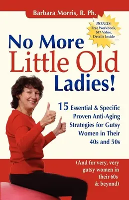 Keine alten Damen mehr: 15 wesentliche und spezifische bewährte Anti-Aging-Strategien für mutige Frauen in ihren 40ern und 50ern - No More Little Old Ladies!: 15 Essential & Specific Proven Anti-Aging Strategies for Gutsy Women in Their 40s and 50s