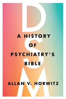 Dsm: Eine Geschichte der Bibel der Psychiatrie - Dsm: A History of Psychiatry's Bible