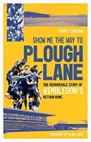 Zeig mir den Weg zur Plough Lane - Die bemerkenswerte Geschichte der Heimkehr des FC Wimbledon - Show Me the Way to Plough Lane - The Remarkable Story of Wimbledon FC's Return Home