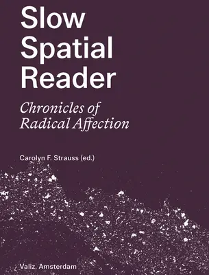 Langsamer räumlicher Leser: Chroniken der radikalen Zuneigung - Slow Spatial Reader: Chronicles of Radical Affection