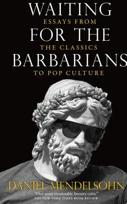 Warten auf die Barbaren: Essays von den Klassikern bis zur Popkultur - Waiting for the Barbarians: Essays from the Classics to Pop Culture