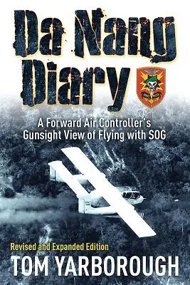 Da Nang Diary - Die Sicht eines vorgeschobenen Fluglotsen auf das Fliegen mit Sog - Da Nang Diary - A Forward Air Controller's Gunsight View of Flying with Sog