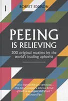 Pinkeln ist erleichternd - 200 originelle Sprüche des weltweit führenden Aphoristikers - Peeing is Relieving - 200 original maxims by the world's leading aphorist