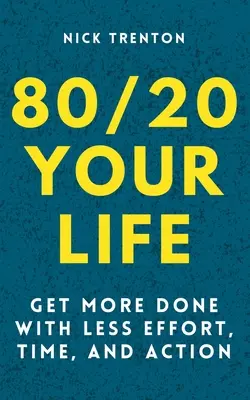 80/20 Ihr Leben: Erledigen Sie mehr mit weniger Aufwand, Zeit und Aktion - 80/20 Your Life: Get More Done With Less Effort, Time, and Action