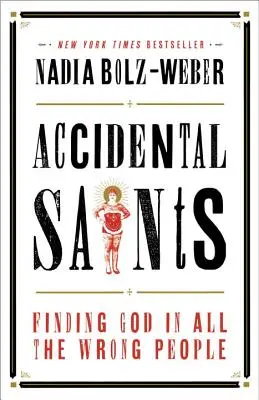 Unbeabsichtigte Heilige: Gott in all den falschen Menschen finden - Accidental Saints: Finding God in All the Wrong People