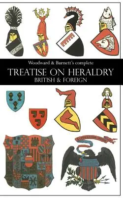 Woodward & Burnett's vollständige Abhandlung über die britische und ausländische Presse - Woodward & Burnett's complete TREATISE ON HERALDRY BRITISH & FOREIGN