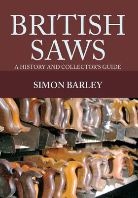 Britische Sägen: Eine Geschichte und ein Sammlerhandbuch - British Saws: A History and Collector's Guide