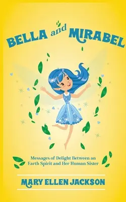 Bella und Mirabel: Botschaften des Entzückens zwischen einem Erdgeist und ihrer menschlichen Schwester - Bella And Mirabel: Messages of Delight Between an Earth Spirit and Her Human Sister