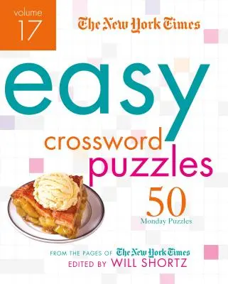 The New York Times Easy Crossword Puzzles, Band 17: 50 Montagsrätsel von den Seiten der New York Times - The New York Times Easy Crossword Puzzles, Volume 17: 50 Monday Puzzles from the Pages of the New York Times