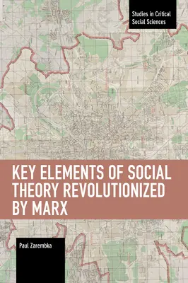 Schlüsselelemente der von Marx revolutionierten Gesellschaftstheorie - Key Elements of Social Theory Revolutionized by Marx