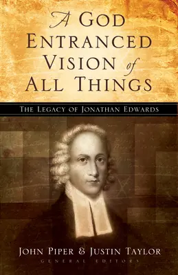 Von Gott gelenkte Vision aller Dinge: Das Vermächtnis von Jonathan Edwards - God Entranced Vision of All Things: The Legacy of Jonathan Edwards