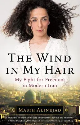 Der Wind in meinem Haar: Mein Kampf für die Freiheit im modernen Iran - The Wind in My Hair: My Fight for Freedom in Modern Iran