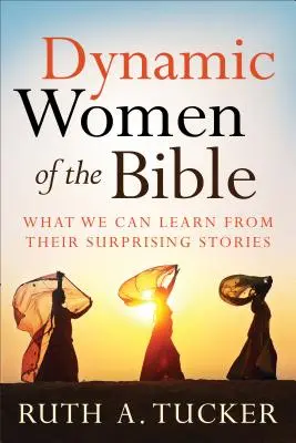 Dynamische Frauen der Bibel: Was wir aus ihren überraschenden Geschichten lernen können - Dynamic Women of the Bible: What We Can Learn from Their Surprising Stories