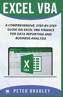 Excel VBA: Ein umfassender, schrittweiser Leitfaden zu Excel VBA Finance für Datenberichte und Geschäftsanalysen - Excel VBA: A Comprehensive, Step-By-Step Guide On Excel VBA Finance For Data Reporting And Business Analysis