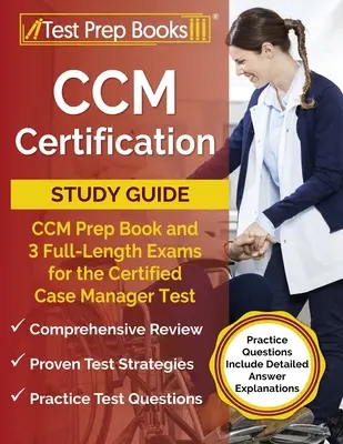 CCM-Zertifizierungsstudienführer: CCM Vorbereitungsbuch und 3 Prüfungen in voller Länge für den Certified Case Manager Test [Übungsfragen mit detaillierter Antwort - CCM Certification Study Guide: CCM Prep Book and 3 Full-Length Exams for the Certified Case Manager Test [Practice Questions Include Detailed Answer