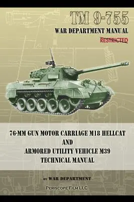 TM 9-755 76-mm-Kanonenmotorwagen M18 Hellcat und gepanzertes Nutzfahrzeug M39 - TM 9-755 76-mm Gun Motor Carriage M18 Hellcat and Armored Utility Vehicle M39