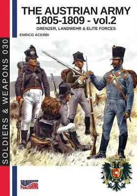Die österreichische Armee 1805-1809 - Bd. 2: Grenzer, Landwher E Elitetruppen - The Austrian army 1805-1809 - vol. 2: Grenzer, Landwher E elite forces