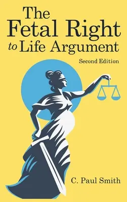 Das Argument des Rechts des Fötus auf Leben: Zweite Auflage, 2020 - The Fetal Right to Life Argument: Second Edition, 2020