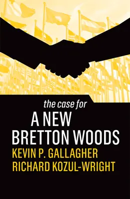 Das Plädoyer für ein neues Bretton Woods - The Case for a New Bretton Woods