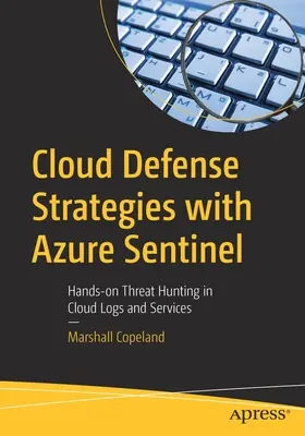 Cloud-Verteidigungsstrategien mit Azure Sentinel: Praktische Bedrohungsjagd in Cloud-Protokollen und -Diensten - Cloud Defense Strategies with Azure Sentinel: Hands-On Threat Hunting in Cloud Logs and Services