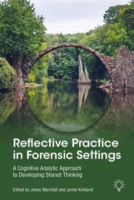 Reflektierte Praxis in forensischen Einrichtungen: Ein kognitiv-analytischer Ansatz zur Entwicklung eines gemeinsamen Denkens - Reflective Practice in Forensic Settings: A Cognitive Analytic Approach to Developing Shared Thinking