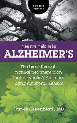 Integrative Medizin für die Alzheimer-Krankheit: Der bahnbrechende natürliche Behandlungsplan, der Alzheimer mit Hilfe von Lithium aus der Nahrung vorbeugt - Integrative Medicine for Alzheimer's: The Breakthrough Natural Treatment Plan That Prevents Alzheimer's Using Nutritional Lithium