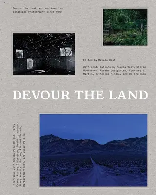 Verschlinge das Land: Krieg und amerikanische Landschaftsfotografie seit 1970 - Devour the Land: War and American Landscape Photography Since 1970