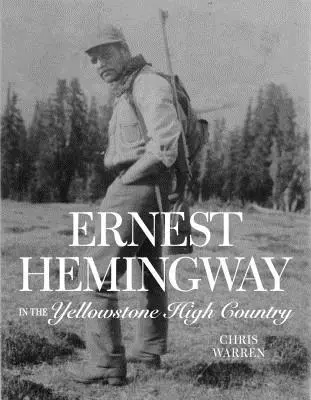 Ernest Hemingway im Hochland des Yellowstone - Ernest Hemingway in the Yellowstone High Country