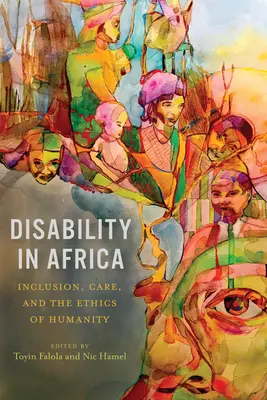 Behinderung in Afrika: Inklusion, Pflege und die Ethik der Menschlichkeit - Disability in Africa: Inclusion, Care, and the Ethics of Humanity