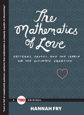 Die Mathematik der Liebe: Muster, Beweise und die Suche nach der ultimativen Gleichung - The Mathematics of Love: Patterns, Proofs, and the Search for the Ultimate Equation