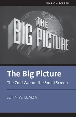 Das große Bild: Der Kalte Krieg auf dem kleinen Bildschirm - The Big Picture: The Cold War on the Small Screen
