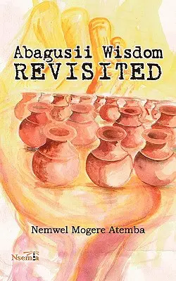 Abagusii Weisheit Revisited - Abagusii Wisdom Revisited