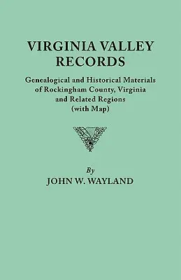 Virginia Valley Aufzeichnungen. Genealogische und historische Materialien von Rockingham County, Virginia, und verwandten Regionen (mit Karte) - Virginia Valley Records. Genealogical and Historical Materials of Rockingham County, Virginia, and Related Regions (Wtih Map)