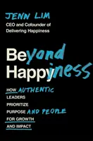 Jenseits des Glücks - Wie authentische Führungspersönlichkeiten Zweck und Menschen für Wachstum und Wirkung in den Vordergrund stellen - Beyond Happiness - How Authentic Leaders Prioritize Purpose and People for Growth and Impact