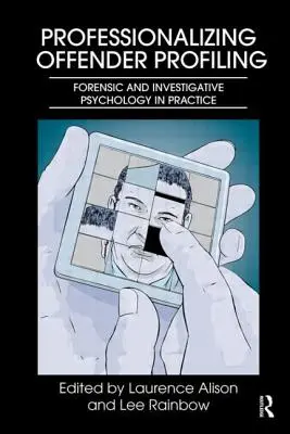 Professionalisierung der Täterprofilerstellung: Forensische und investigative Psychologie in der Praxis - Professionalizing Offender Profiling: Forensic and Investigative Psychology in Practice