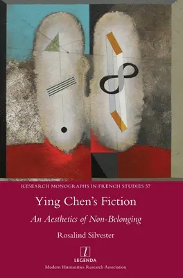 Ying Chen's Fiktion: Eine Ästhetik der Nicht-Zugehörigkeit - Ying Chen's Fiction: An Aesthetics of Non-Belonging
