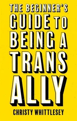 Der Leitfaden für Anfänger, um ein Trans-Verbündeter zu sein - The Beginner's Guide to Being a Trans Ally