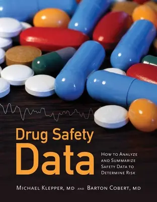 Daten zur Arzneimittelsicherheit: Analysieren, Zusammenfassen und Interpretieren zur Risikobestimmung: Analysieren, Zusammenfassen und Interpretieren zur Risikobestimmung - Drug Safety Data: How to Analyze, Summarize and Interpret to Determine Risk: How to Analyze, Summarize and Interpret to Determine Risk