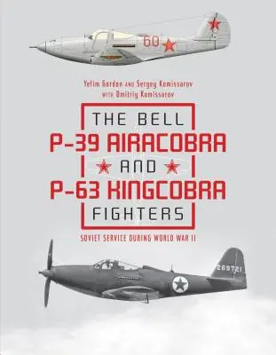 Die Jagdflugzeuge Bell P-39 Airacobra und P-63 Kingcobra: Sowjetischer Dienst während des Zweiten Weltkriegs - The Bell P-39 Airacobra and P-63 Kingcobra Fighters: Soviet Service During World War II