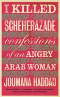 Ich habe Scheherazade getötet - Bekenntnisse einer wütenden arabischen Frau - I Killed Scheherazade - Confessions of an Angry Arab Woman