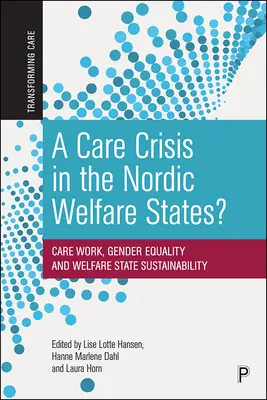 Eine Betreuungskrise in den nordischen Wohlfahrtsstaaten? Care-Arbeit, Geschlechtergleichheit und Nachhaltigkeit des Wohlfahrtsstaates - A Care Crisis in the Nordic Welfare States?: Care Work, Gender Equality and Welfare State Sustainability