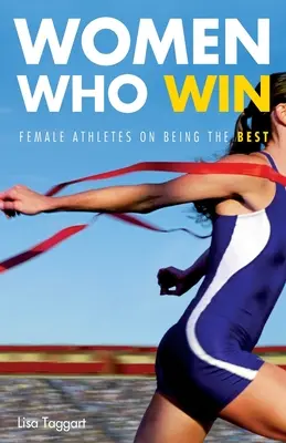 Frauen, die gewinnen: Sportlerinnen über das Leben als die Besten - Women Who Win: Women Athletes on Being the Best