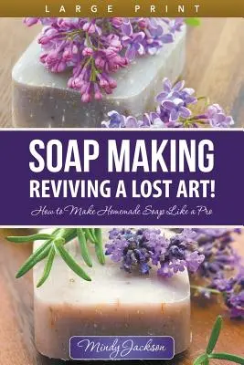 Seifenherstellung: Die Wiederbelebung einer verlorenen Kunst! (Großdruck): Wie man Seife wie ein Profi selbst herstellt - Soap Making: Reviving a Lost Art! (Large Print): How to Make Homemade Soap like a Pro